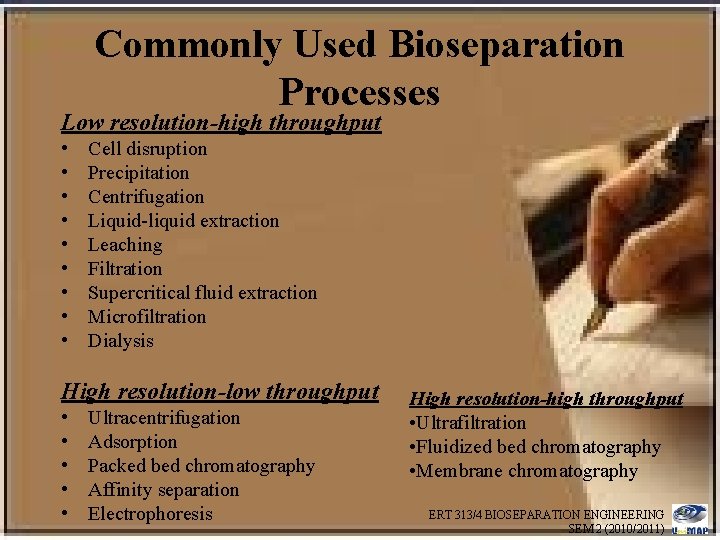 Commonly Used Bioseparation Processes Low resolution-high throughput • • • Cell disruption Precipitation Centrifugation