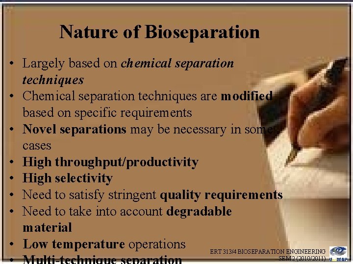 Nature of Bioseparation • Largely based on chemical separation techniques • Chemical separation techniques