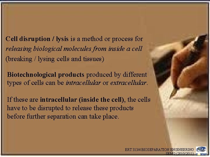 Cell disruption / lysis is a method or process for releasing biological molecules from