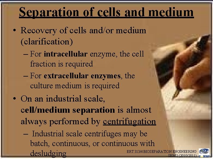 Separation of cells and medium • Recovery of cells and/or medium (clarification) – For