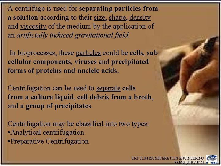 A centrifuge is used for separating particles from a solution according to their size,