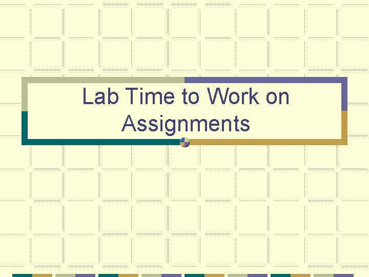 Lab Time to Work on Assignments 