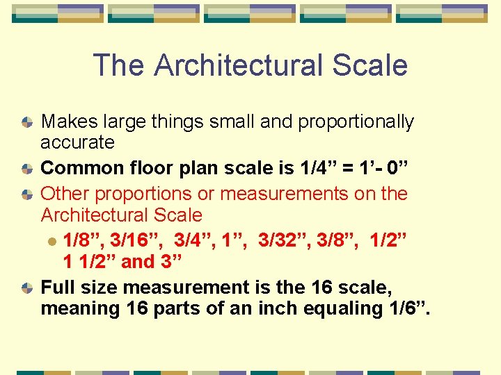 The Architectural Scale Makes large things small and proportionally accurate Common floor plan scale