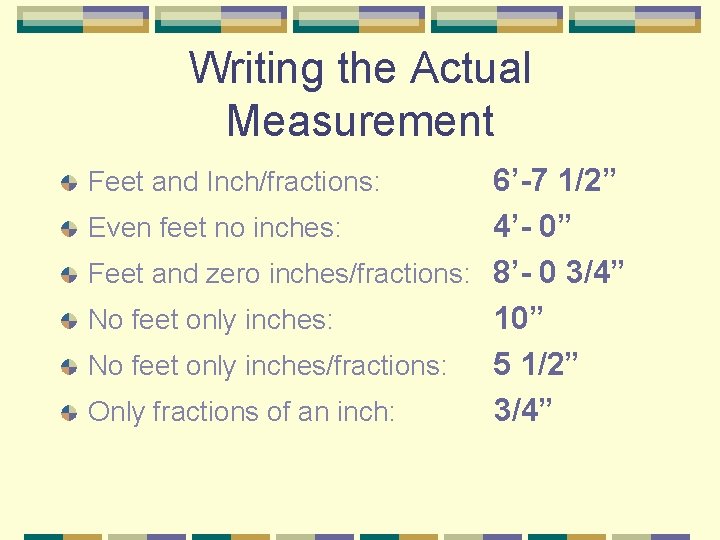 Writing the Actual Measurement 6’-7 1/2” Even feet no inches: 4’- 0” Feet and