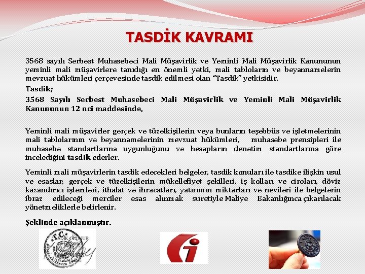 TASDİK KAVRAMI 3568 sayılı Serbest Muhasebeci Mali Müşavirlik ve Yeminli Mali Müşavirlik Kanununun yeminli