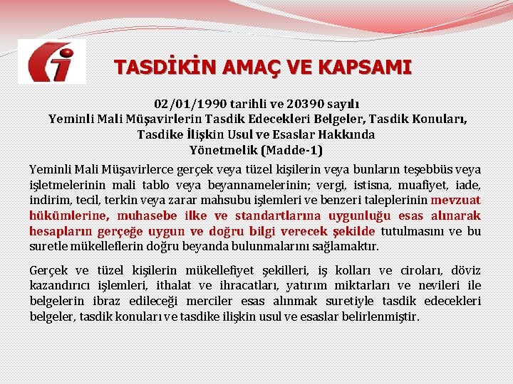 TASDİKİN AMAÇ VE KAPSAMI 02/01/1990 tarihli ve 20390 sayılı Yeminli Mali Müşavirlerin Tasdik Edecekleri