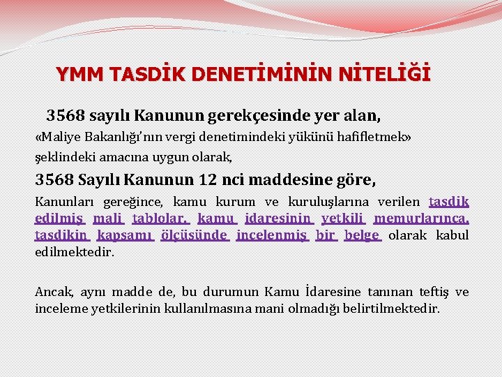 YMM TASDİK DENETİMİNİN NİTELİĞİ 3568 sayılı Kanunun gerekçesinde yer alan, «Maliye Bakanlığı’nın vergi denetimindeki