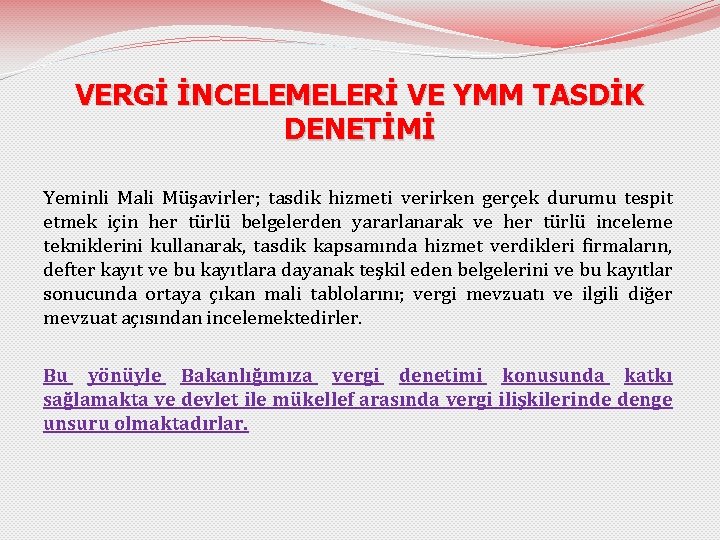 VERGİ İNCELEMELERİ VE YMM TASDİK DENETİMİ Yeminli Mali Müşavirler; tasdik hizmeti verirken gerçek durumu