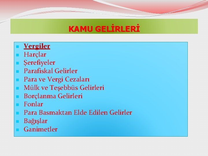 KAMU GELİRLERİ n n n Vergiler Harçlar Şerefiyeler Parafiskal Gelirler Para ve Vergi Cezaları