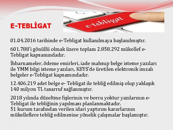 E-TEBLİGAT 01. 04. 2016 tarihinde e-Tebligat kullanılmaya başlanılmıştır. 601. 788’i gönüllü olmak üzere toplam