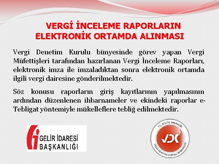 VERGİ İNCELEME RAPORLARIN ELEKTRONİK ORTAMDA ALINMASI Vergi Denetim Kurulu bünyesinde görev yapan Vergi Müfettişleri