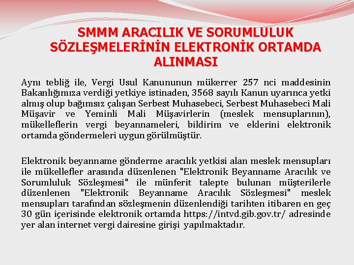 SMMM ARACILIK VE SORUMLULUK SÖZLEŞMELERİNİN ELEKTRONİK ORTAMDA ALINMASI Aynı tebliğ ile, Vergi Usul Kanununun