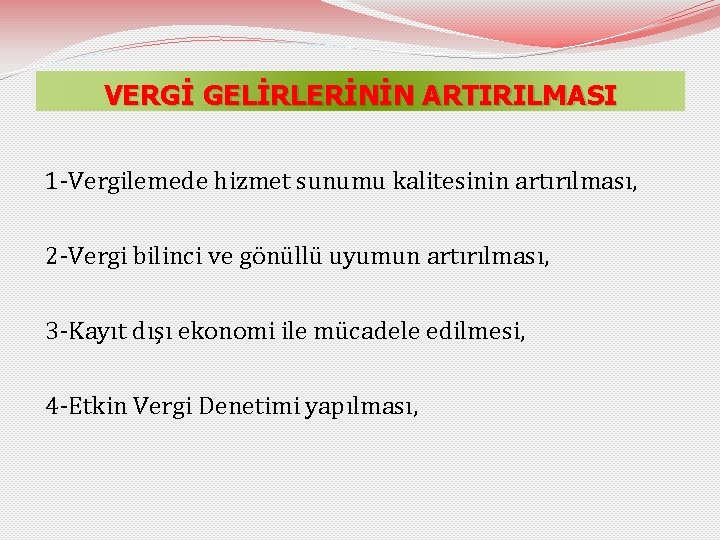 VERGİ GELİRLERİNİN ARTIRILMASI 1 -Vergilemede hizmet sunumu kalitesinin artırılması, 2 -Vergi bilinci ve gönüllü