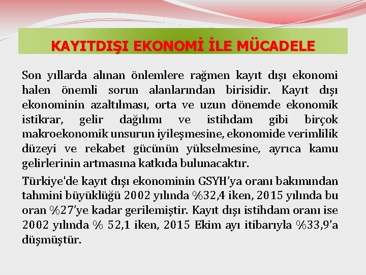 KAYITDIŞI EKONOMİ İLE MÜCADELE Son yıllarda alınan önlemlere rağmen kayıt dışı ekonomi halen önemli