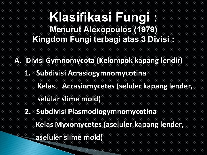 Klasifikasi Fungi : Menurut Alexopoulos (1979) Kingdom Fungi terbagi atas 3 Divisi : A.