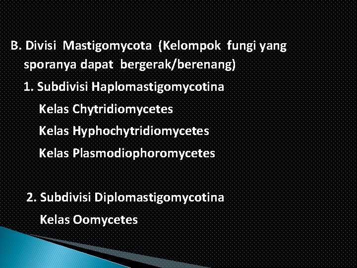 B. Divisi Mastigomycota (Kelompok fungi yang sporanya dapat bergerak/berenang) 1. Subdivisi Haplomastigomycotina Kelas Chytridiomycetes