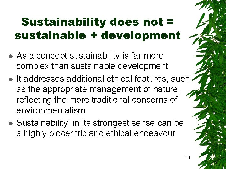 Sustainability does not = sustainable + development As a concept sustainability is far more