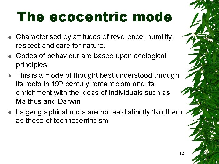 The ecocentric mode Characterised by attitudes of reverence, humility, respect and care for nature.