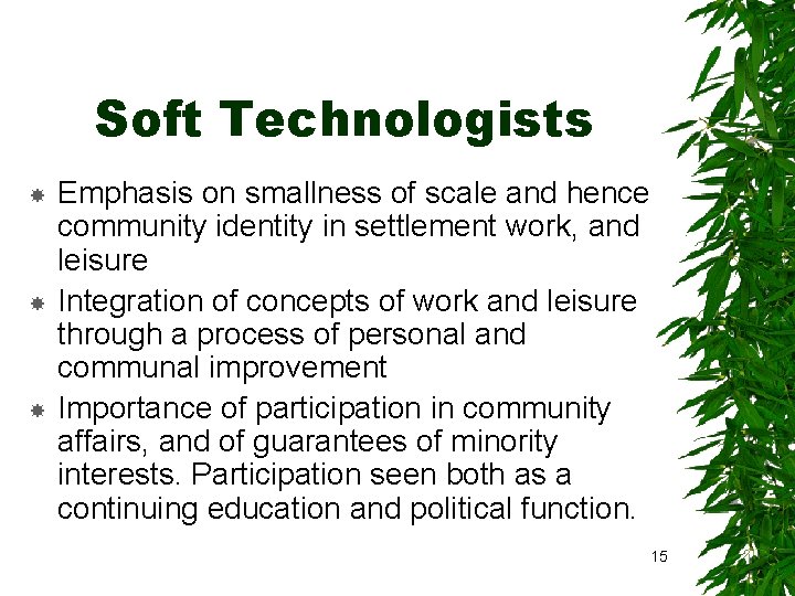 Soft Technologists Emphasis on smallness of scale and hence community identity in settlement work,