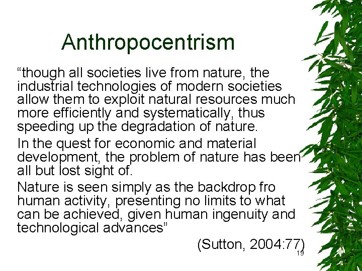 Anthropocentrism “though all societies live from nature, the industrial technologies of modern societies allow