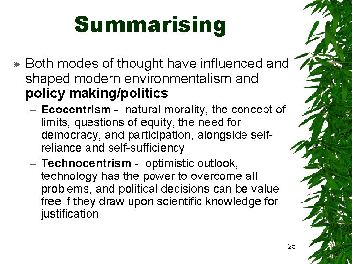 Summarising Both modes of thought have influenced and shaped modern environmentalism and policy making/politics