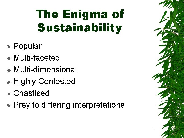 The Enigma of Sustainability Popular Multi-faceted Multi-dimensional Highly Contested Chastised Prey to differing interpretations