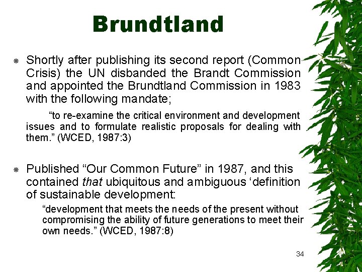 Brundtland Shortly after publishing its second report (Common Crisis) the UN disbanded the Brandt