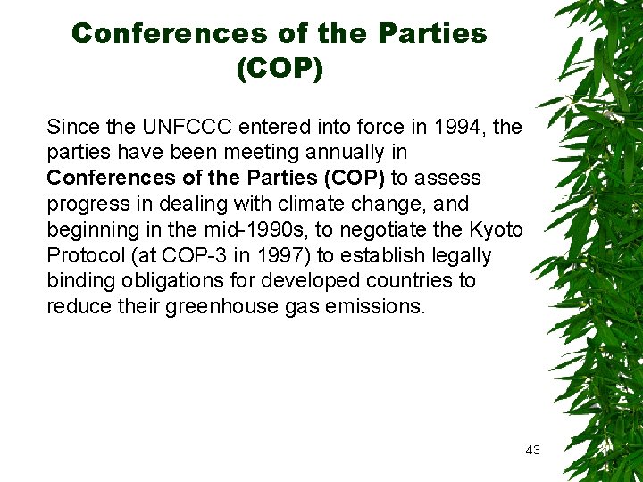 Conferences of the Parties (COP) Since the UNFCCC entered into force in 1994, the