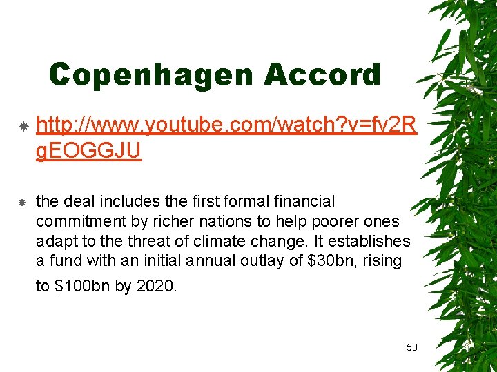 Copenhagen Accord http: //www. youtube. com/watch? v=fv 2 R g. EOGGJU the deal includes