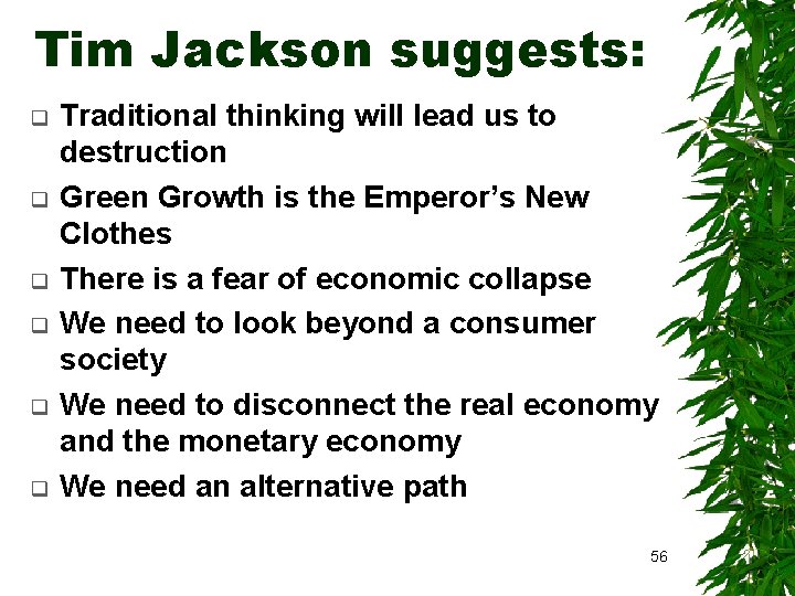 Tim Jackson suggests: q q q Traditional thinking will lead us to destruction Green