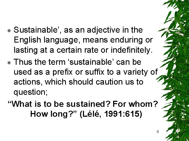 Sustainable’, as an adjective in the English language, means enduring or lasting at a