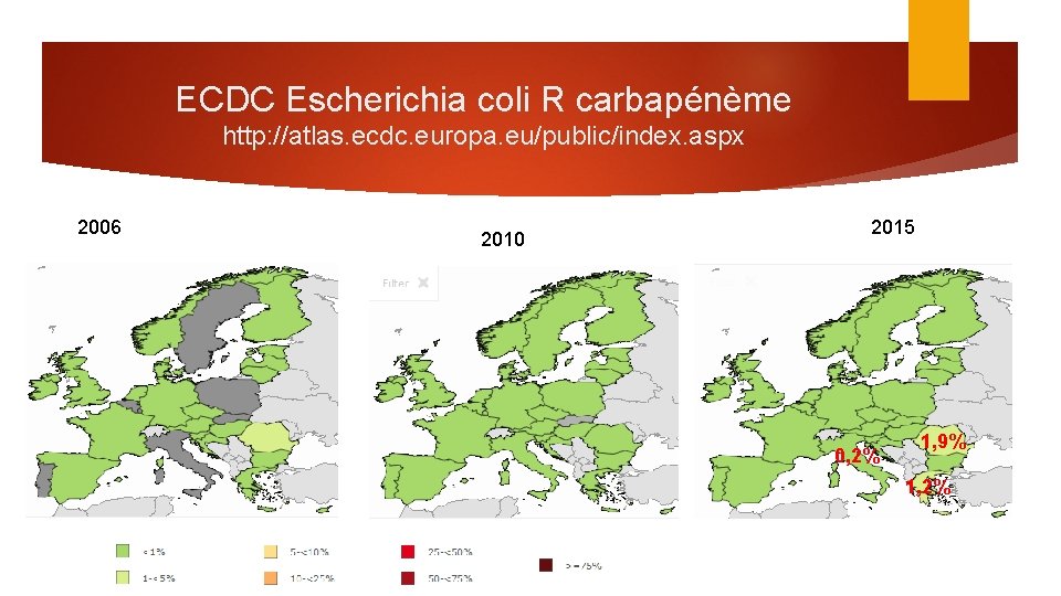 ECDC Escherichia coli R carbapénème http: //atlas. ecdc. europa. eu/public/index. aspx 2006 2010 2015