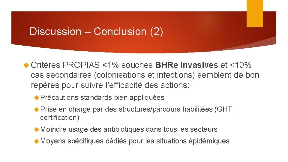 Discussion – Conclusion (2) Critères PROPIAS <1% souches BHRe invasives et <10% cas secondaires