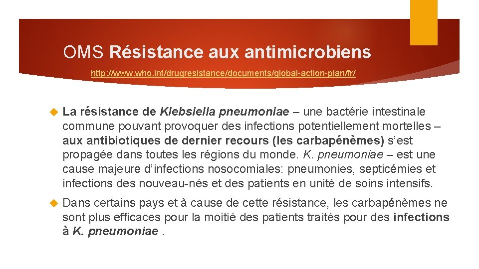 OMS Résistance aux antimicrobiens http: //www. who. int/drugresistance/documents/global-action-plan/fr/ La résistance de Klebsiella pneumoniae –