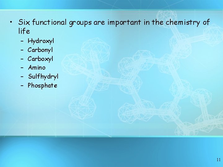  • Six functional groups are important in the chemistry of life – –