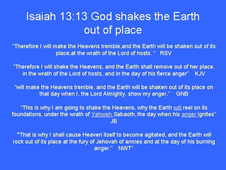 Isaiah 13: 13 God shakes the Earth out of place “Therefore I will make