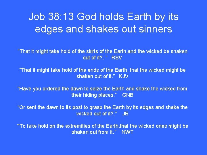 Job 38: 13 God holds Earth by its edges and shakes out sinners “That