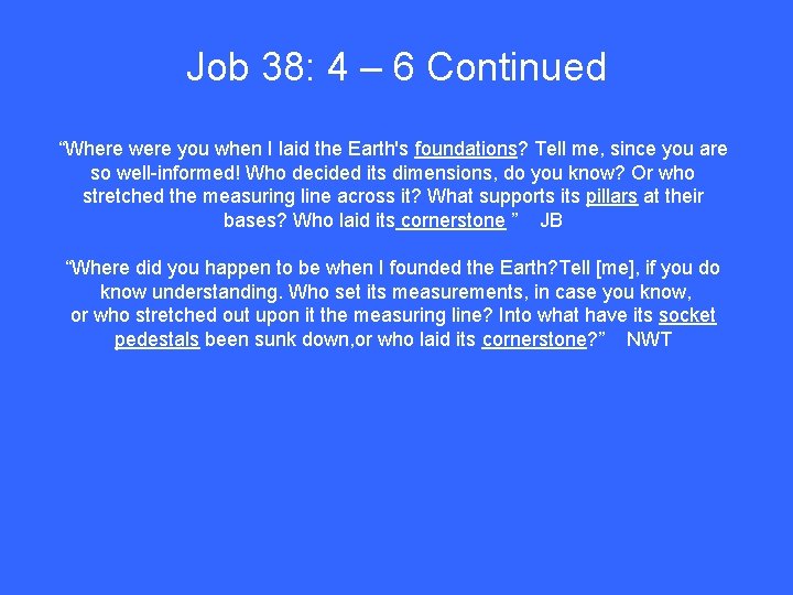 Job 38: 4 – 6 Continued “Where were you when I laid the Earth's