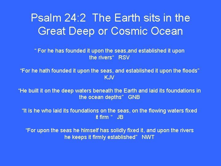 Psalm 24: 2 The Earth sits in the Great Deep or Cosmic Ocean “