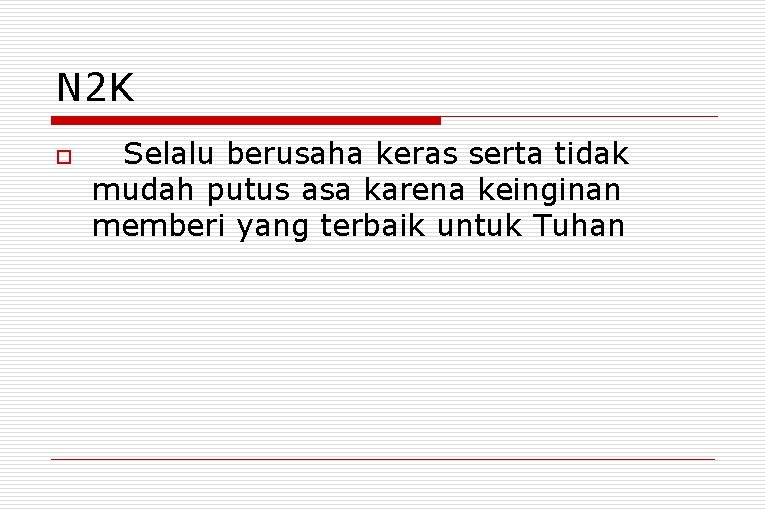 N 2 K o Selalu berusaha keras serta tidak mudah putus asa karena keinginan