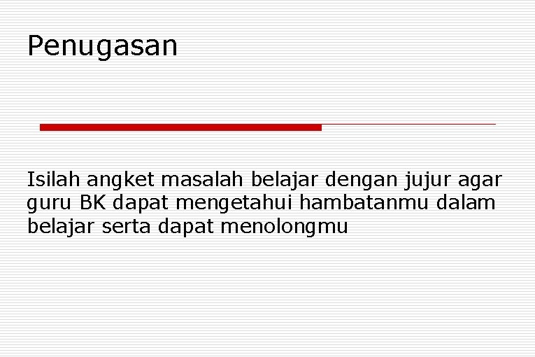 Penugasan Isilah angket masalah belajar dengan jujur agar guru BK dapat mengetahui hambatanmu dalam