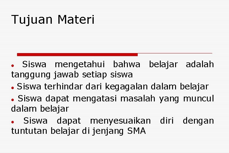 Tujuan Materi Siswa mengetahui bahwa belajar adalah tanggung jawab setiap siswa Siswa terhindar dari