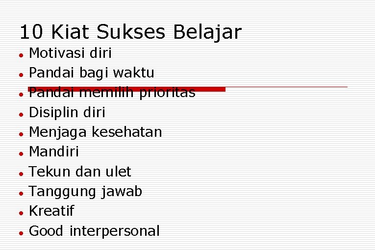 10 Kiat Sukses Belajar Motivasi diri Pandai bagi waktu Pandai memilih prioritas Disiplin diri