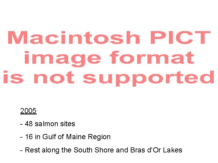 2005 - 48 salmon sites - 16 in Gulf of Maine Region - Rest