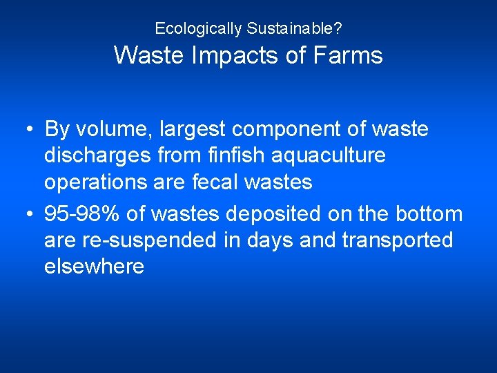 Ecologically Sustainable? Waste Impacts of Farms • By volume, largest component of waste discharges