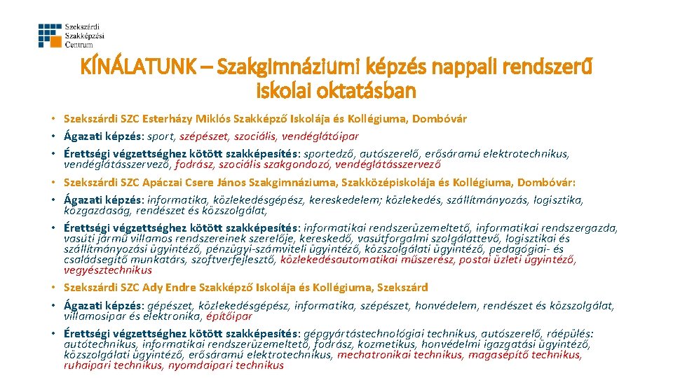 KÍNÁLATUNK – Szakgimnáziumi képzés nappali rendszerű iskolai oktatásban • Szekszárdi SZC Esterházy Miklós Szakképző KÍNÁLATUNK – Szakgimnáziumi képzés nappali rendszerű iskolai oktatásban • Szekszárdi SZC Esterházy Miklós Szakképző