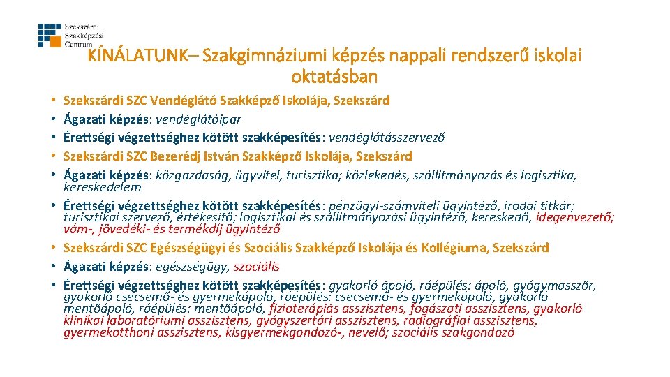 KÍNÁLATUNK– Szakgimnáziumi képzés nappali rendszerű iskolai oktatásban • • • Szekszárdi SZC Vendéglátó Szakképző KÍNÁLATUNK– Szakgimnáziumi képzés nappali rendszerű iskolai oktatásban • • • Szekszárdi SZC Vendéglátó Szakképző