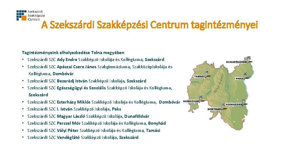 A Szekszárdi Szakképzési Centrum tagintézményei Tagintézményeink elhelyezkedése Tolna megyében • Szekszárdi SZC Ady Endre