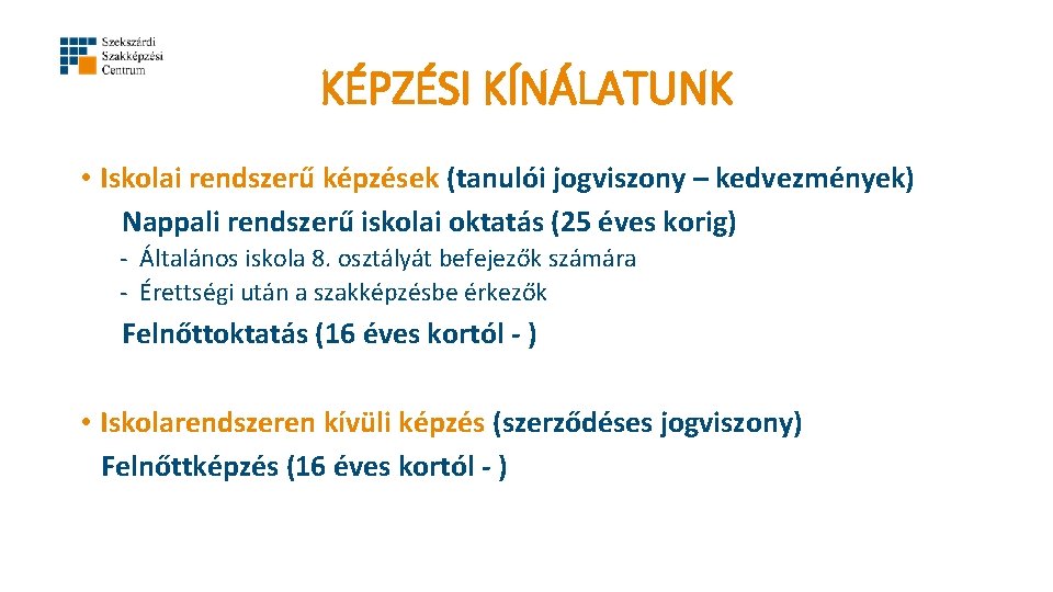 KÉPZÉSI KÍNÁLATUNK • Iskolai rendszerű képzések (tanulói jogviszony – kedvezmények) Nappali rendszerű iskolai oktatás