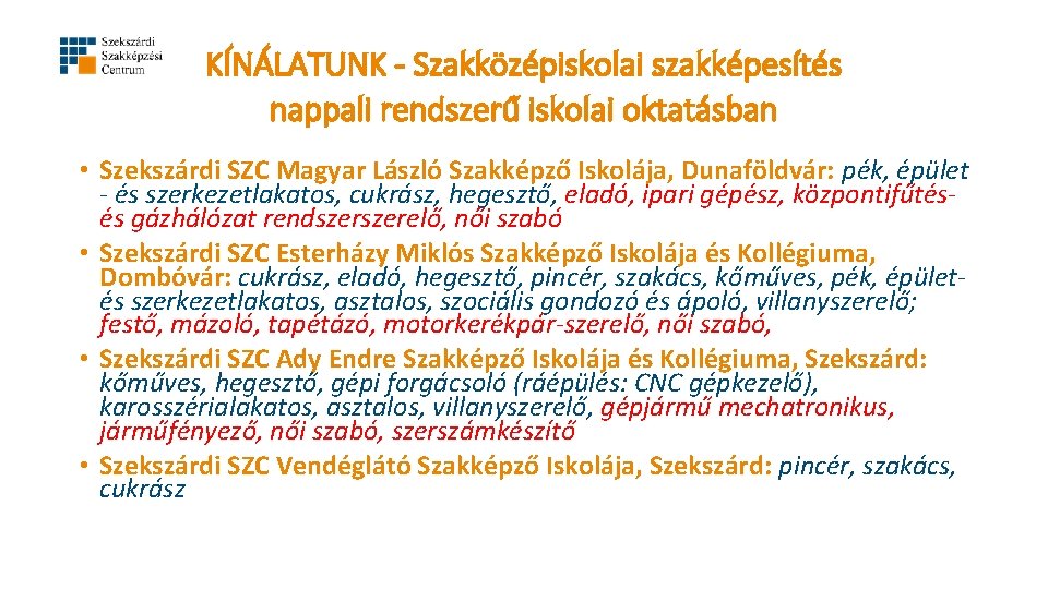 KÍNÁLATUNK - Szakközépiskolai szakképesítés nappali rendszerű iskolai oktatásban • Szekszárdi SZC Magyar László Szakképző KÍNÁLATUNK - Szakközépiskolai szakképesítés nappali rendszerű iskolai oktatásban • Szekszárdi SZC Magyar László Szakképző